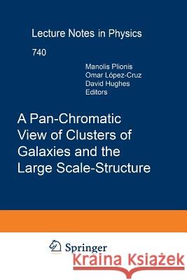 A Pan-Chromatic View of Clusters of Galaxies and the Large-Scale Structure Manolis Plionis O Lopez-Cruz D Hughes 9789400786936 Springer
