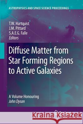 Diffuse Matter from Star Forming Regions to Active Galaxies: A Volume Honouring John Dyson Hartquist, T. W. 9789400787025 Springer