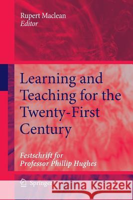 Learning and Teaching for the Twenty-First Century: Festschrift for Professor Phillip Hughes MacLean, Rupert 9789400787117