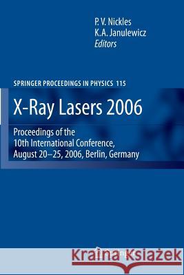 X-Ray Lasers 2006: Proceedings of the 10th International Conference, August 20-25, 2006, Berlin, Germany Nickles, P. V. 9789400787131 Springer