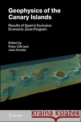 Geophysics of the Canary Islands: Results of Spain's Exclusive Economic Zone Program Clift, Peter 9789400789029 Springer