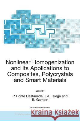 Nonlinear Homogenization and Its Applications to Composites, Polycrystals and Smart Materials: Proceedings of the NATO Advanced Research Workshop, Hel Ponte Castaneda, P. 9789400789241 Springer