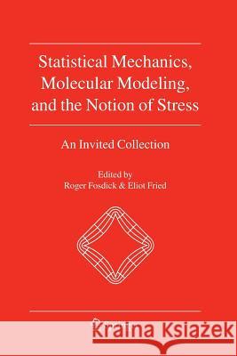 Statistical Mechanics, Molecular Modeling, and the Notion of Stress: An Invited Collection Fosdick, Roger 9789400790100