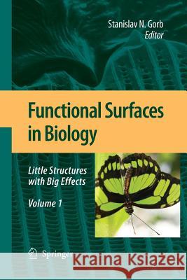 Functional Surfaces in Biology: Little Structures with Big Effects Volume 1 Gorb, Stanislav N. 9789400791220