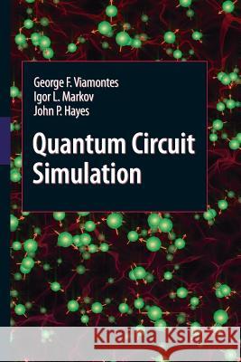 Quantum Circuit Simulation George F. Viamontes Igor L. Markov John P. Hayes 9789400791251