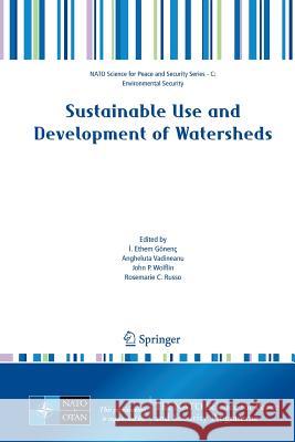 Sustainable Use and Development of Watersheds I Ethem Gonenc Angheluta Vadineanu John P Wolflin 9789400791282 Springer