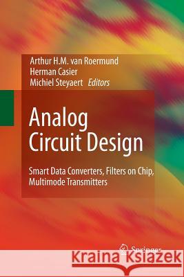 Analog Circuit Design: Smart Data Converters, Filters on Chip, Multimode Transmitters van Roermund, Arthur H. M. 9789400791473