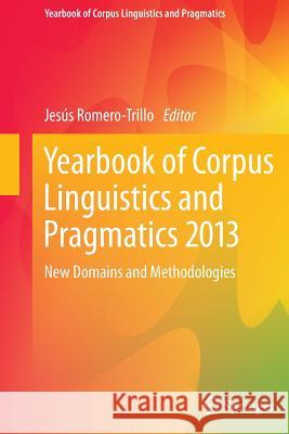 Yearbook of Corpus Linguistics and Pragmatics 2013: New Domains and Methodologies Romero-Trillo, Jesús 9789400792357