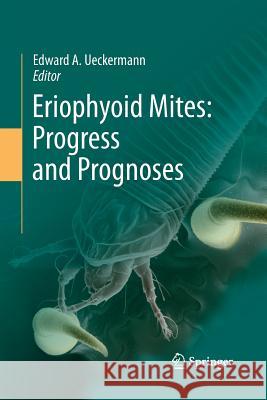 Eriophyoid Mites: Progress and Prognoses Edward a. Ueckermann 9789400793347 Springer