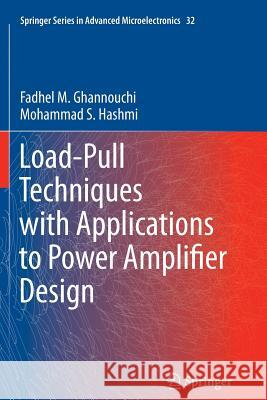Load-Pull Techniques with Applications to Power Amplifier Design Fadhel M. Ghannouchi, Mohammad S. Hashmi 9789400793767 Springer