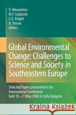 Global Environmental Change: Challenges to Science and Society in Southeastern Europe: Selected Papers Presented in the International Conference Held Alexandrov, Vesselin 9789400794597