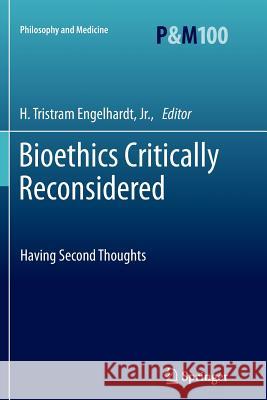 Bioethics Critically Reconsidered: Having Second Thoughts H. Tristram Engelhardt, Jr. 9789400794948