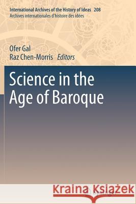 Science in the Age of Baroque Ofer Gal Raz Chen-Morris 9789400795136 Springer