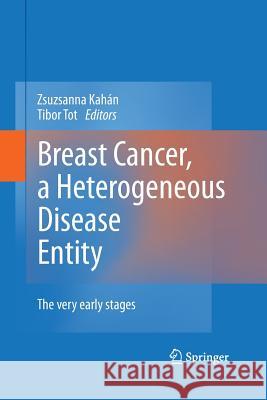 Breast Cancer, a Heterogeneous Disease Entity: The Very Early Stages Kahán, Zsuzsanna 9789400795174 Springer