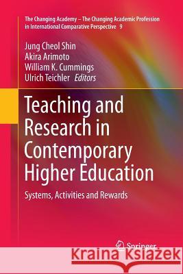 Teaching and Research in Contemporary Higher Education: Systems, Activities and Rewards Shin, Jung Cheol 9789400796324