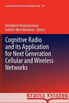 Cognitive Radio and Its Application for Next Generation Cellular and Wireless Networks Venkataraman, Hrishikesh 9789400796539
