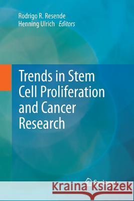 Trends in Stem Cell Proliferation and Cancer Research Rodrigo R. Resende Henning Ulrich 9789400797420 Springer