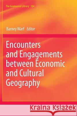 Encounters and Engagements Between Economic and Cultural Geography Warf, Barney 9789400797468