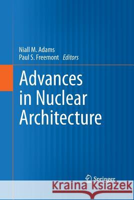 Advances in Nuclear Architecture Niall M. Adams, Paul S. Freemont 9789400798090