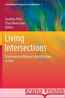 Living Intersections: Transnational Migrant Identifications in Asia Caroline Pluss Chan Kwok-Bun 9789400798106 Springer