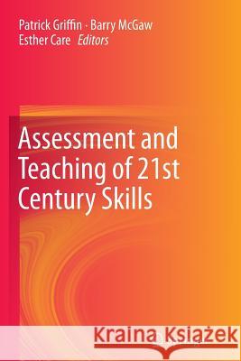 Assessment and Teaching of 21st Century Skills Patrick Griffin (Assistant Professor, Hi Barry McGaw Esther Care 9789400798526
