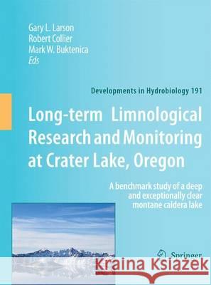 Long-Term Limnological Research and Monitoring at Crater Lake, Oregon: A Benchmark Study of a Deep and Exceptionally Clear Montane Caldera Lake Larson, G. L. 9789400798670 Springer