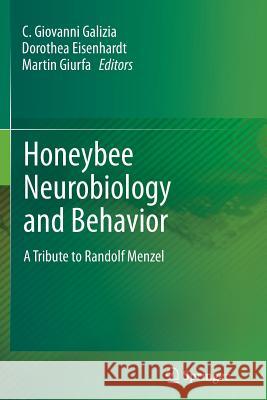 Honeybee Neurobiology and Behavior: A Tribute to Randolf Menzel Galizia, C. Giovanni 9789400798960 Springer