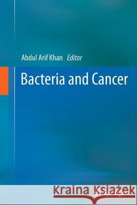 Bacteria and Cancer Abdul Arif Khan 9789400799622