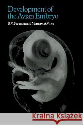 Developments of the Avian Embryo: A Behavioural and Physiological Study Freeman 9789400957121