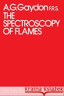 The Spectroscopy of Flames A. Gaydon 9789400957220 Springer