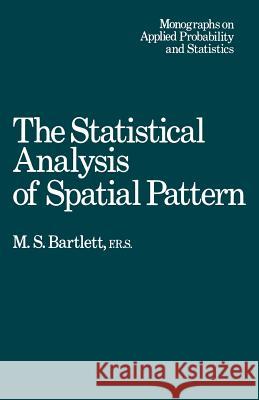 The Statistical Analysis of Spatial Pattern M. S. Bartlett 9789400957572 Springer