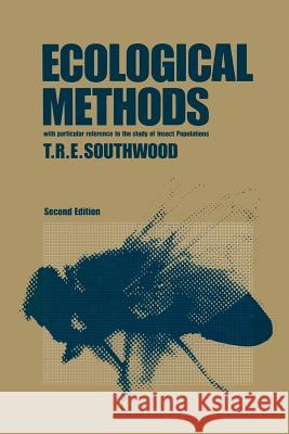 Ecological Methods: With Particular Reference to the Study of Insect Populations Southwood, T. R. 9789400958111 Springer