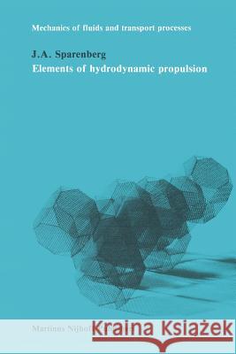Elements of Hydrodynamicp Propulsion Sparenberg, J. a. 9789400960886 Springer