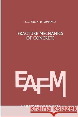 Fracture Mechanics of Concrete: Structural Application and Numerical Calculation: Structural Application and Numerical Calculation Sih, George C. 9789400961548 Springer