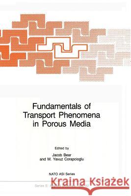 Fundamentals of Transport Phenomena in Porous Media Jacob Bear M. y. Corapcioglu 9789400961777