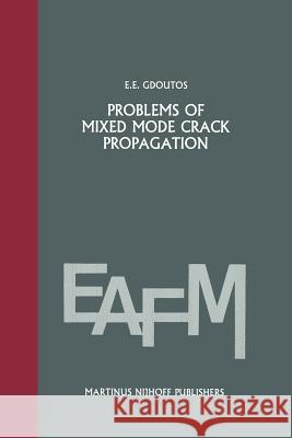 Problems of Mixed Mode Crack Propagation Gdoutos, E. E. 9789400961913 Springer