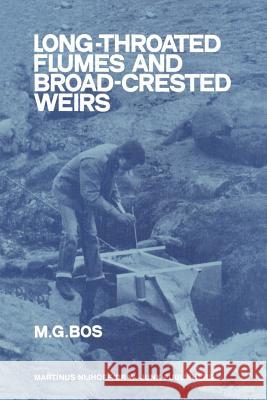 Long-Throated Flumes and Broad-Crested Weirs M. G. Bos   9789400962279 Springer