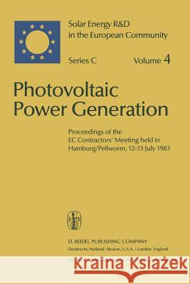 Photovoltaic Power Generation: Proceedings of the EC Contractors' Meeting Held in Hamburg/Pellworm, 12-13 July 1983 Palz, Willeke 9789400963443