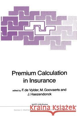 Premium Calculation in Insurance F. Etienne De Vylder Marc Goovaerts J. Haezendonck 9789400963566