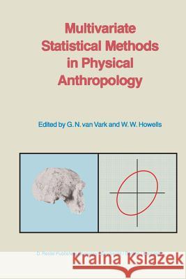 Multivariate Statistical Methods in Physical Anthropology: A Review of Recent Advances and Current Developments Van Vark, G. N. 9789400963597 Springer
