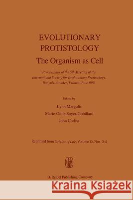 Evolutionary Protistology: The Organism as Cell Proceedings of the 5th Meeting of the International Society for Evolutionary Protistology, Banyul Margulis, L. 9789400964006