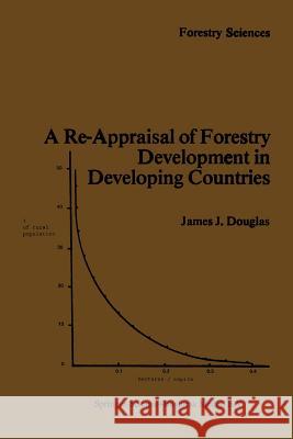 A Re-Appraisal of Forestry Development in Developing Countries J. Douglas   9789400968592 Springer