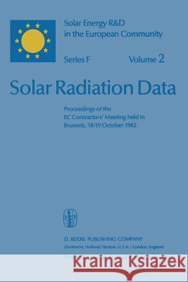 Solar Radiation Data: Proceedings of the EC Contractors' Meeting Held in Brussels, 18-19 October 1982 Palz, Willeke 9789400971141