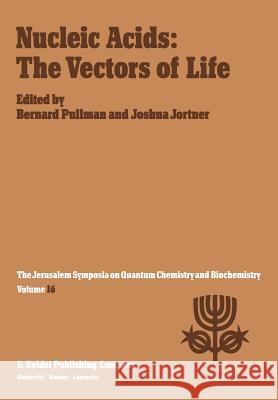 Nucleic Acids: The Vectors of Life: Proceedings of the Sixteenth Jerusalem Symposium on Quantum Chemistry and Biochemistry Held in Jerusalem, Israel, Pullman, A. 9789400972278 Springer
