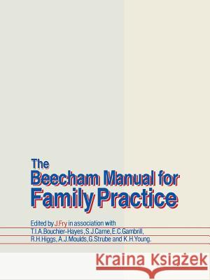 The Beecham Manual for Family Practice John Fry T. a. I. Bouchier-Hayes S. Carne 9789400973367 Springer
