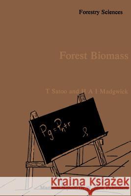 Forest Biomass T. Satoo H. A. I. Madgwick  9789400976290 Springer