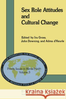 Sex Role Attitudes and Cultural Change I. Gross J. Downing A. D'Heurle 9789400977396 Springer