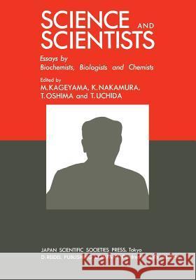 Science and Scientists: Essays by Biochemists, Biologists and Chemists Kageyama, Makoto 9789400977570 Springer