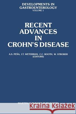 Recent Advances in Crohn's Disease: Proceedings of the 2nd International Workshop on Crohn's Disease, Noordwijk/Leiden, 25-28 June 1980 Peña, A. S. 9789400982758 Springer