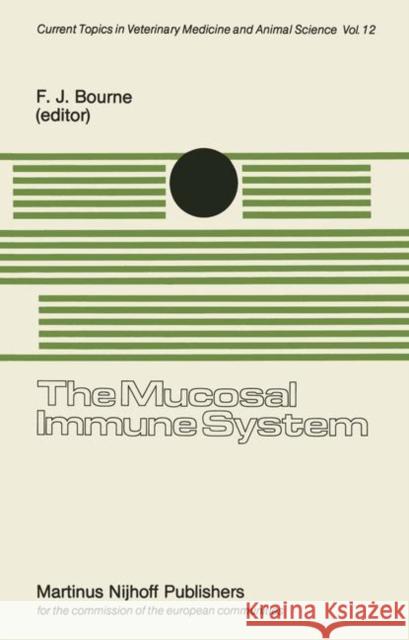 The Mucosal Immune System: Proceedings of a Seminar in the EEC Programme of Coordination of Agricultural Research on Protection of the Young Anim Bourne, F. J. 9789400983335 Springer